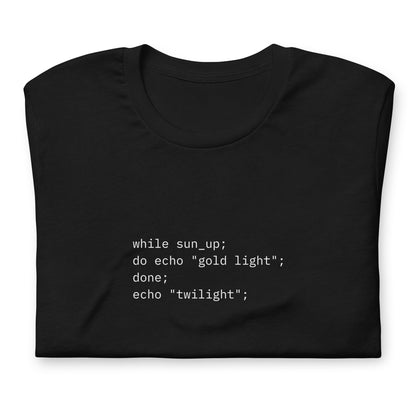 while sun_up; do echo "gold light"; done; echo "twilight";